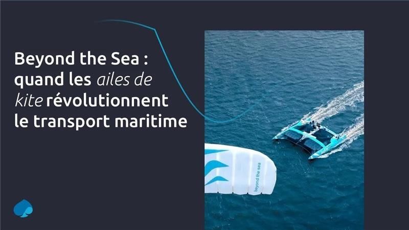 🌬️ Beyond The Sea : le transport maritime prêt à prendre son envol...écologique