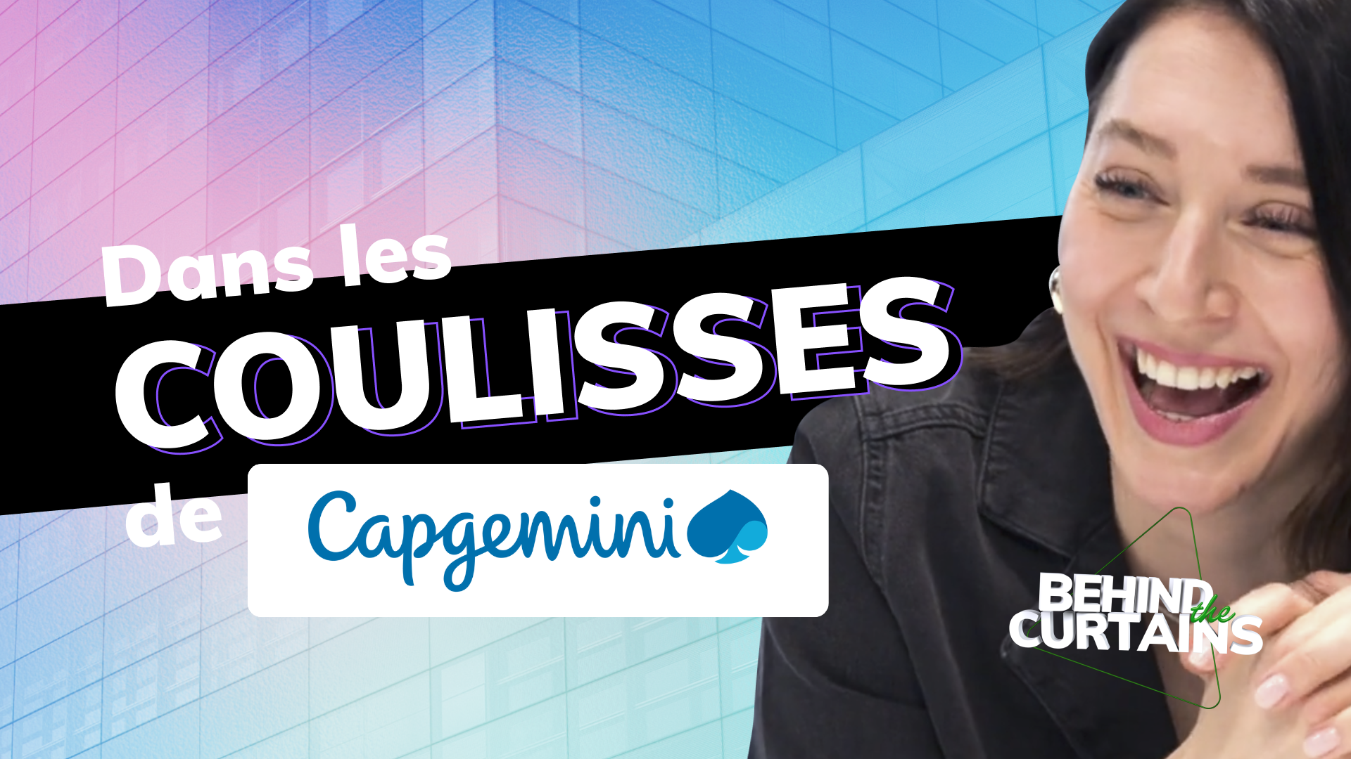 Découvrez les coulisses de Capgemini - BEHIND THE CURTAINS